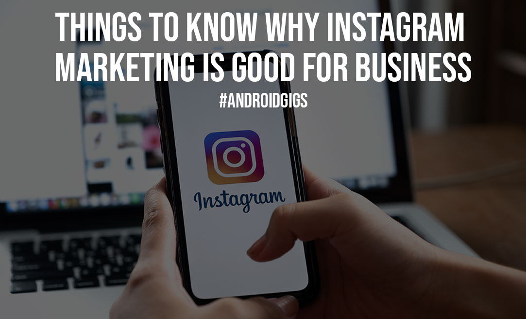 Things to Know Why Instagram Marketing is Good For Business