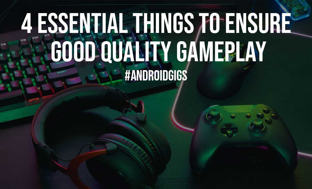 4 Essential Things to Ensure Good Quality Gameplay