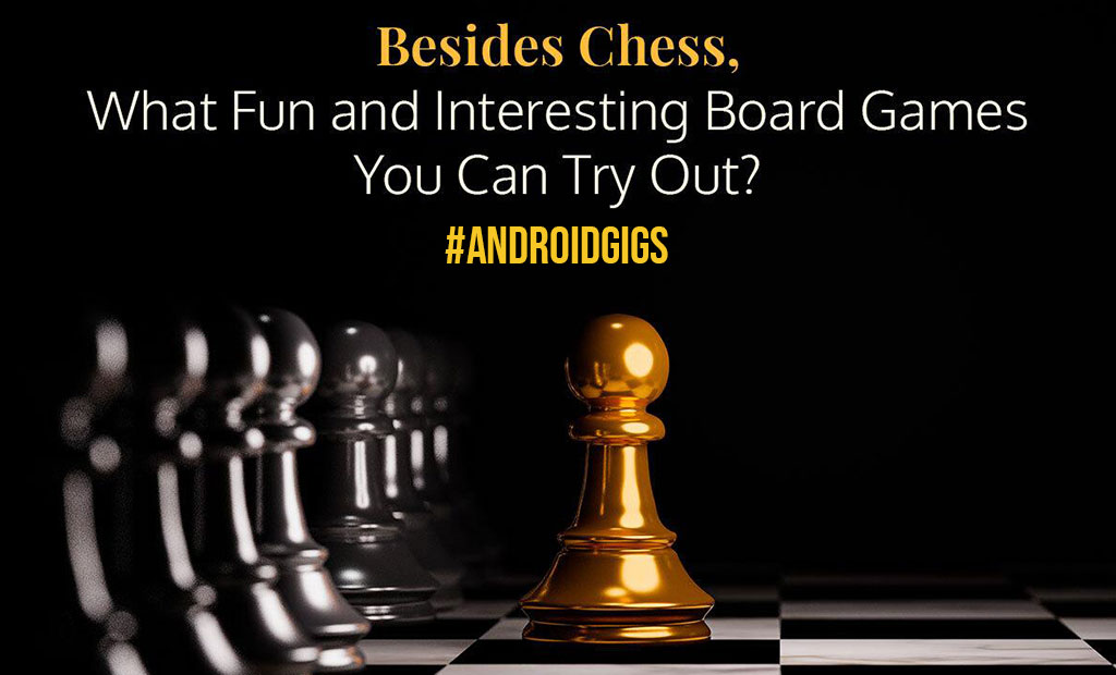 Besides Chess What Fun and Interesting Board Games Can You Try Out