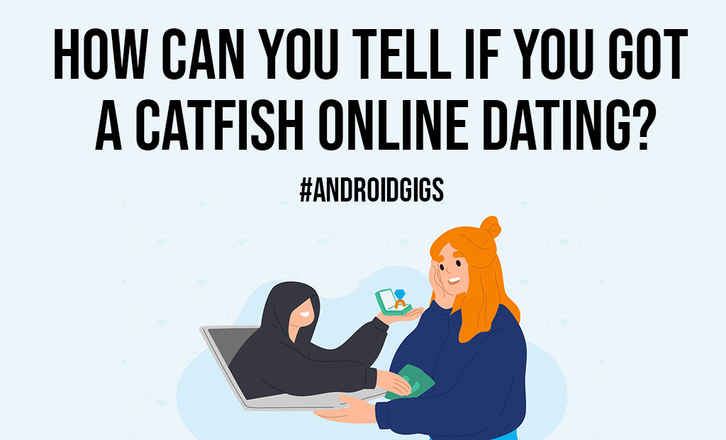 How Can Tell If You Got A Catfish Online Dating