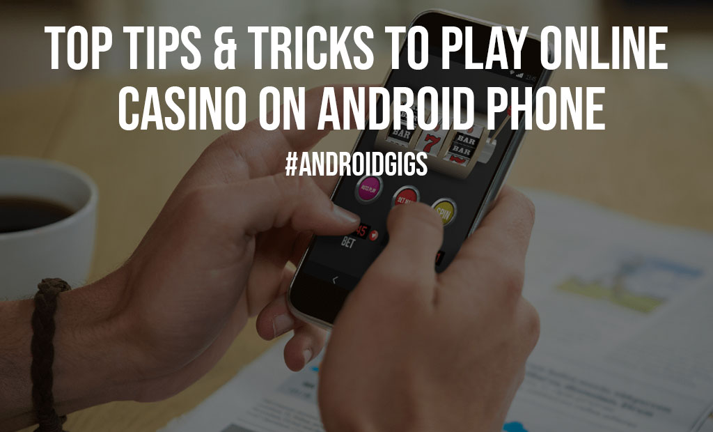 Top Tips Tricks To Play Online Casino On Android Phone