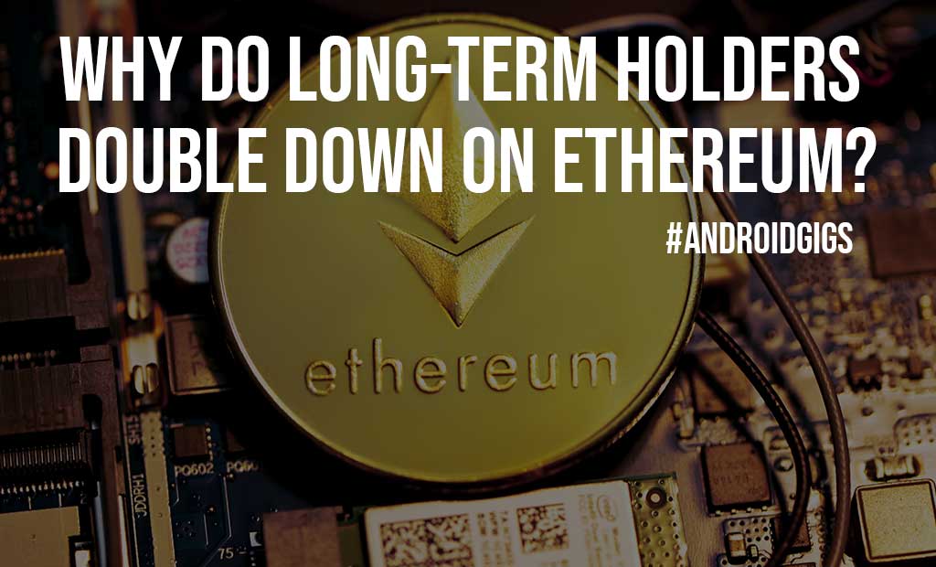 Why Do Long Term Holders Double Down On Ethereum