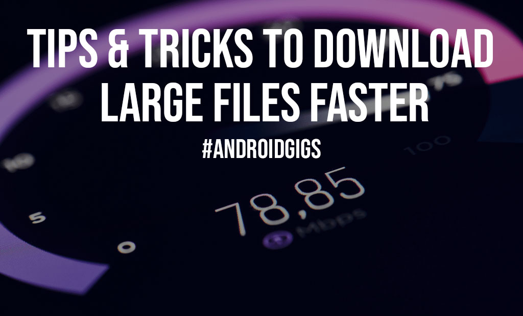 Tips Tricks To Download Large Files Faster
