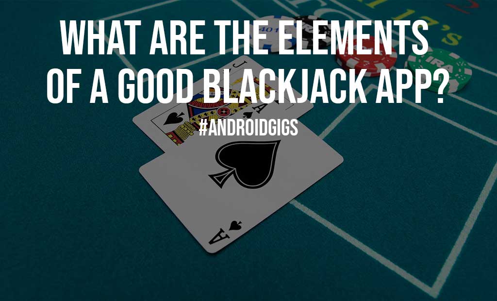 What Are the Elements of a Good Blackjack App